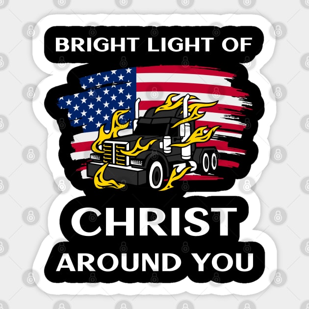 American Trucker Bright Light of Christ Around You BlkW Sticker by Teamster Life